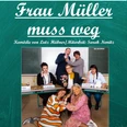 Frau Müller muss weg