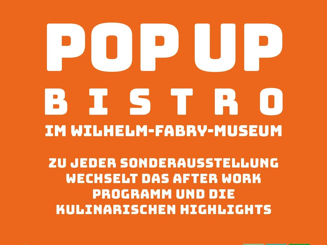 Karte Pop Up Bistro Pop Up Bistro im Wilhelm-Fabry-Museum mit wechselnden kulinarischen Highlights und After-Work-Events.