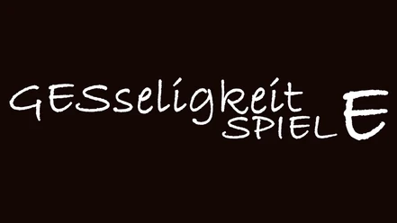 Geselligkeit.jpg Text in weißer Schrift auf schwarzem Hintergrund: "GEselligkeit SPIEL E".