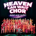 Heaven Can Wait Chor - Jetzt erst recht!