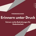 Podiumsdiskussion Veranstaltungskalender.png Grafik zur Podiumsdiskussion „Erinnern unter Druck“ über rechte Bedrohungen in der Gedenkarbeit.
