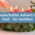Zauberhafter Advent im Stall - für Familien