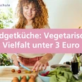 Budgetküche: Vegetarische Vielfalt unter 3 Euro