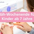 Näh-Wochenende für Kinder ab 7 Jahre
