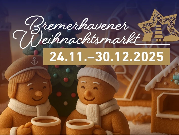 Web mit Datum.jpg Zwei Lebkuchenfiguren mit Tassen vor Weihnachtsbaum und Lebkuchenhaus, Schriftzug Bremerhavener Weihnachtsmarkt 2025