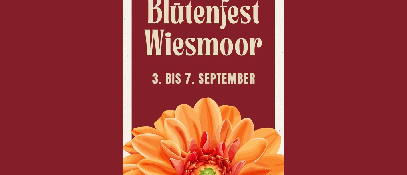 Blütenfest (1920x1080).jpg Plakat mit orangefarbener Blüte und Schriftzug Blütenfest Wiesmoor, 3. bis 7. September