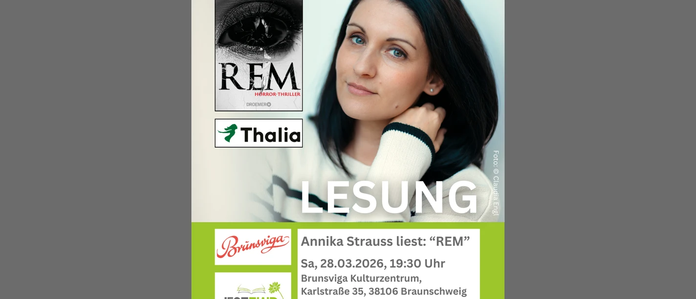 Annika Strauss liest “REM” Sa, 28.03.2026, 1930 Uhr Brunsviga Kulturzentrum, Karlstraße 35, 38106 Braunschweig Eintritt ab 15,- Euro Tickets www.leseflair.de.png
