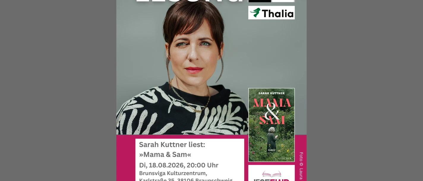 Sarah Kuttner liest »Mama & Sam« Di, 18.08.2026, 2000 Uhr Brunsviga Kulturzentrum, Karlstraße 35, 38106 Braunschweig Eintritt ab 16,- Euro Tickets www.leseflair.de.png