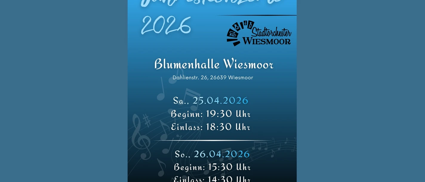 Jahreskonzerte Stadtorchester (1080x1920).jpg Blaues Plakat: Jahreskonzerte Stadtorchester Wiesmoor 2026, Blumenhalle, 25. und 26. April.