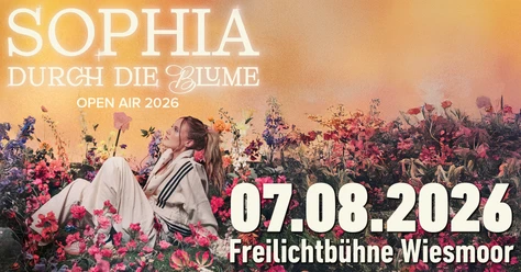 SOPHIA_Event-Header.jpg Sophia in bunten Blumen. Text: Sophia Durch die Blume Open Air am 07.08.2026 in Wiesmoor.