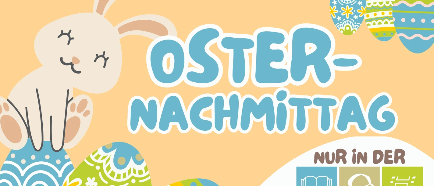 Oster-Nachmittag Grafik mit Text Oster-Nachmittag, gezeichnetem Hasen auf bunten Ostereiern und Logo Stadtbibliothek.