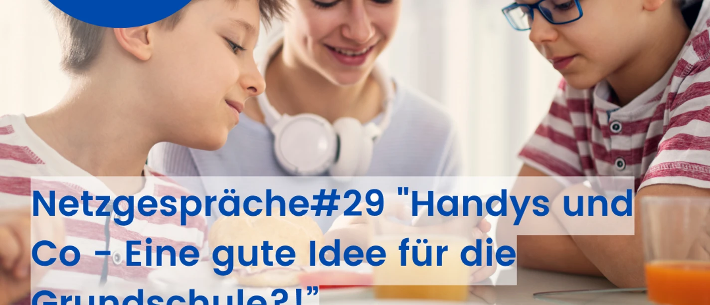 Presse Netzgespräche#29 Handys und Co - Eine gute Idee für die Grundschule! .png