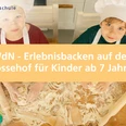 WdN - Erlebnisbacken auf dem Kossehof für Kinder ab 7 Jahren
