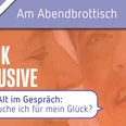Jung & Alt im Gespräch zum Thema "Was brauche ich für mein Glück?" Jung & Alt im Gespräch zum Thema "Was brauche ich für mein Glück?" / Hintergrundbild: zwei Menschen lächeln sich an, Ausstellungstitel "Glück inklusive"