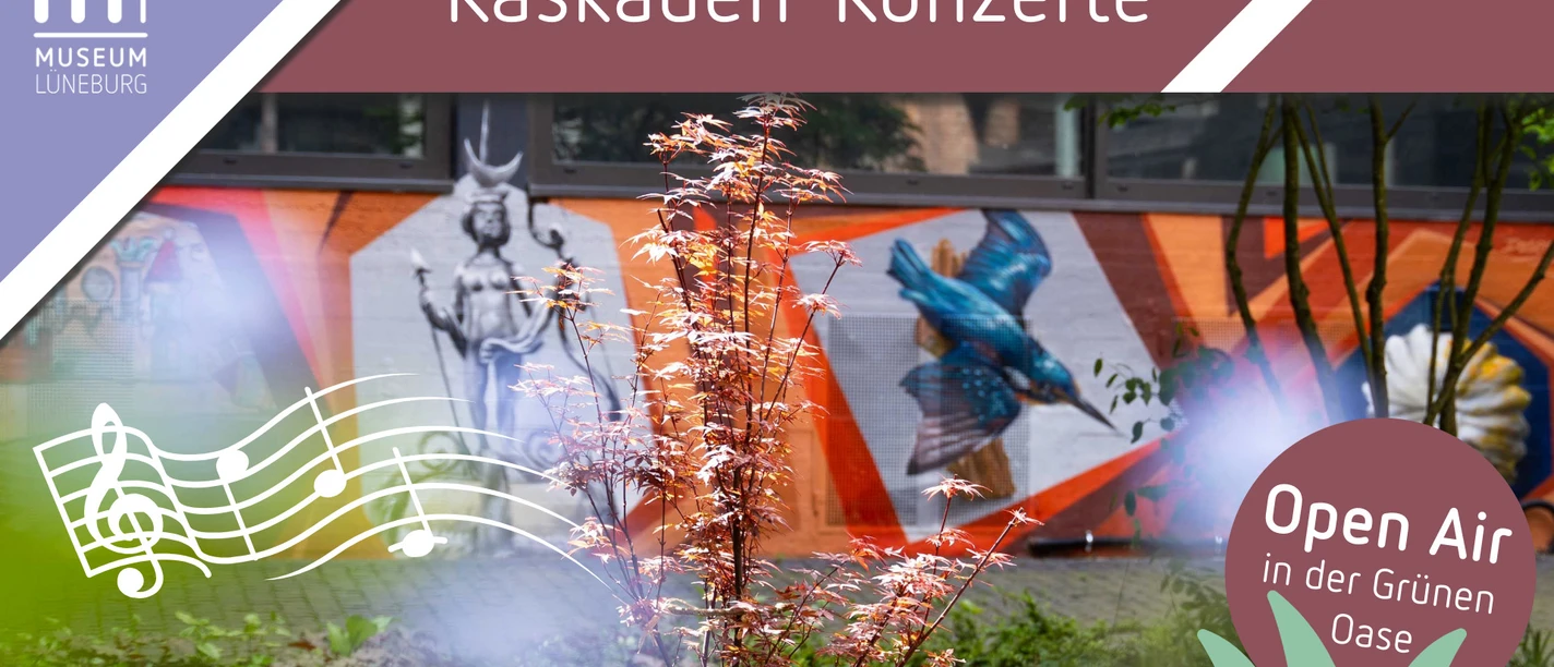 Kaskaden-Konzerte in der Grünen Oase im Museum Lüneburg Logo des Museums Lüneburg und Überschrift "Kaskaden-Konzerte", das Bild zeigt den grünen Innenhof des Museums mit Pflanzen und bunten Wandbildern von einem Eisvogel und dem Luna-Brunnen. Untertitel: "Open Air in der Grünen Oase".