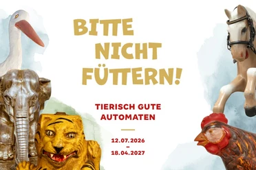 Sonderausstellung „Bitte nicht füttern“ Grafik zur Sonderausstellung „Bitte nicht füttern! Tierisch gute Automaten“ vom 12.07.2026 bis 18.04.2027. Zu sehen sind historische Tierfiguren und Automaten, darunter Storch, Elefant, Löwe, Pferd und Vogel.