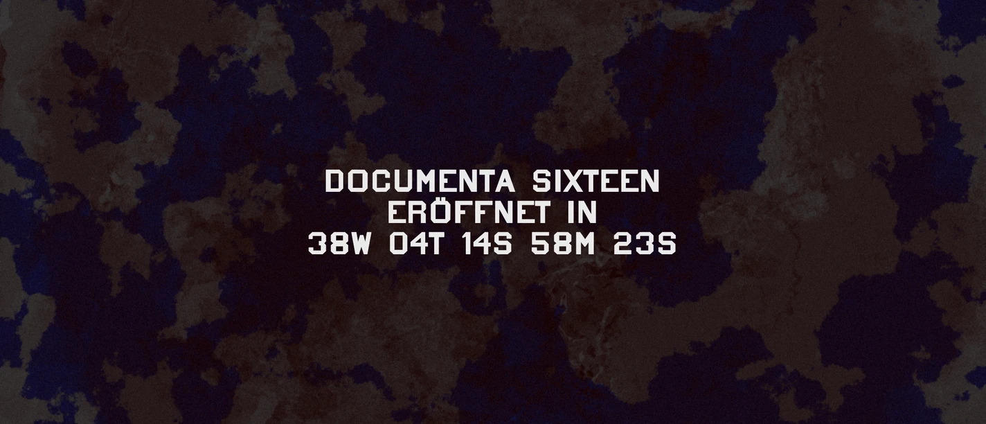 Auf schwarzem Hintergrund ist in weißer Schrift sichtbar: DOCUMENTA SIXTEEN ERÖFFNET IN 38W 04T 14S 58M 23S.