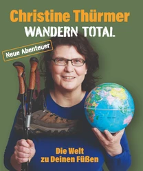 Christine Thürmer - WANDERN TOTAL - Die Welt zu Deinen Füßen