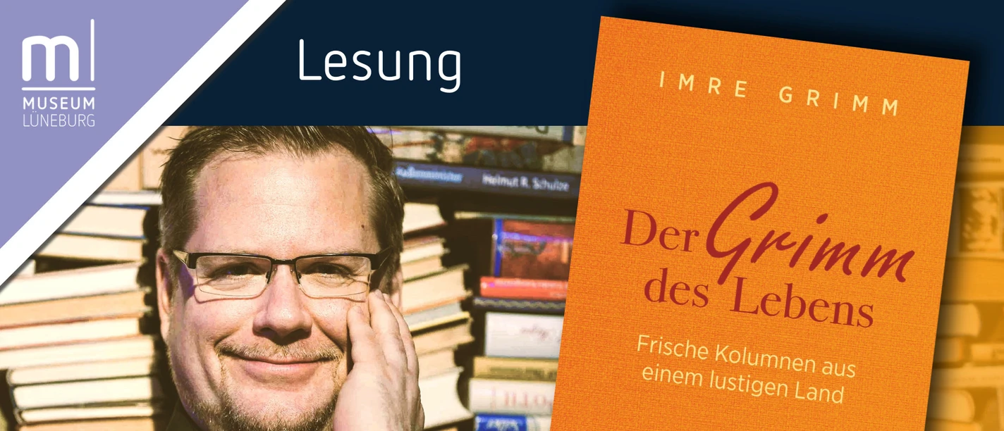 "Der Grimm des Lebens" – Kolumnist Imre Grimm liest im Museum Lüneburg "Der Grimm des Lebens" – Kolumnist Imre Grimm liest im Museum Lüneburg