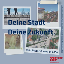 Plakatcollage „Deine Stadt – Deine Zukunft“ mit Zukunftsszenen für Bremerhaven 2050.
