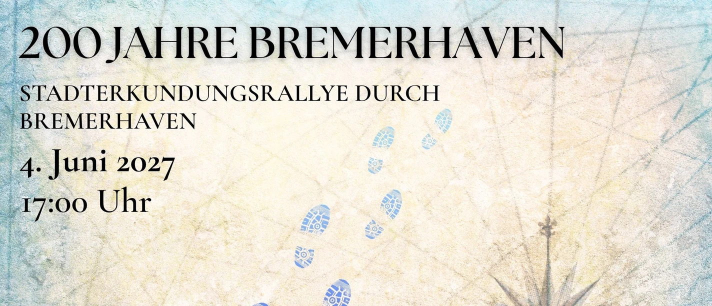 Plakat zur Stadterkundungsrallye 200 Jahre Bremerhaven am 4. Juni 2027, 17 Uhr.