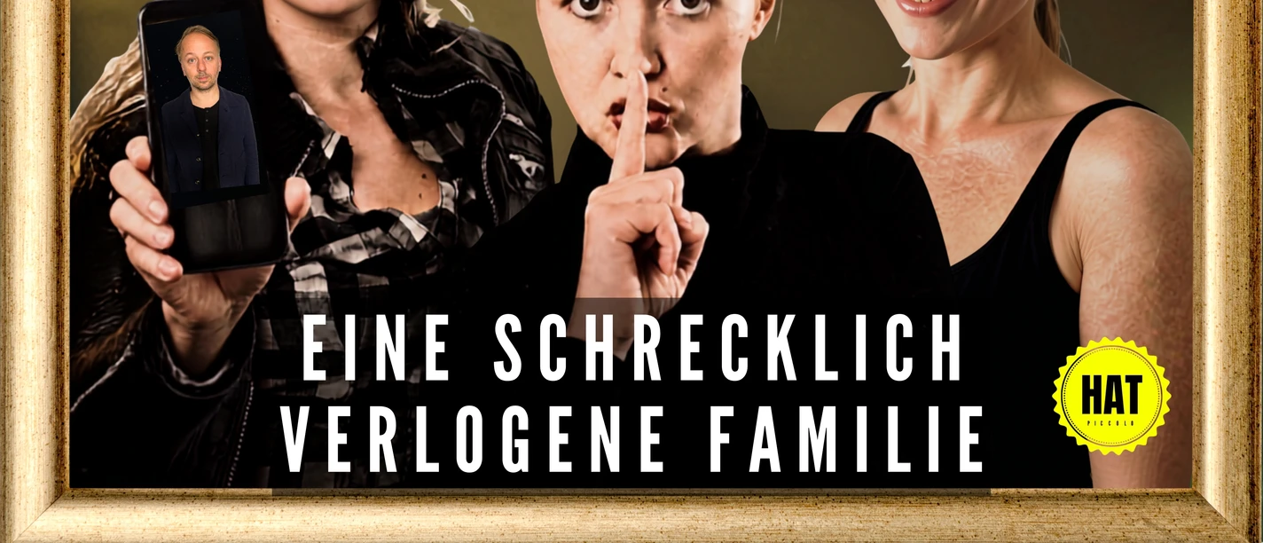 Eine schrecklich verlogene Familie _ Piccolo Haventheater Theaterplakat: drei Frauen, Smartphone mit Männerporträt, Titel Eine schrecklich verlogene Familie.