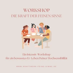 Die Kraft der feinen Sinne; Ein Intensiv-Workshop für ein bewusstes Er-Leben deiner Hochsensibilität